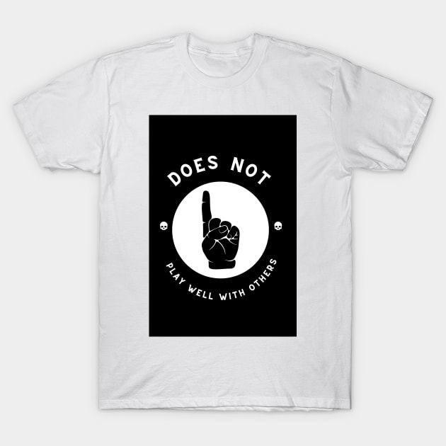 Does Not Play Well T-Shirt by Studio50Three